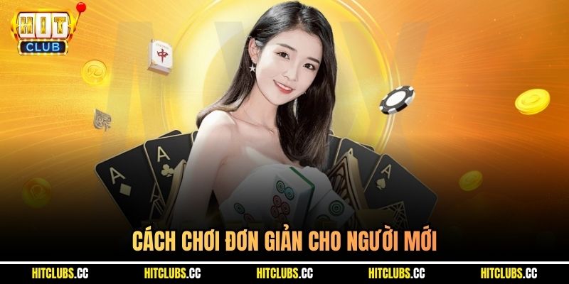 Cách chơi đơn giản cho người mới
